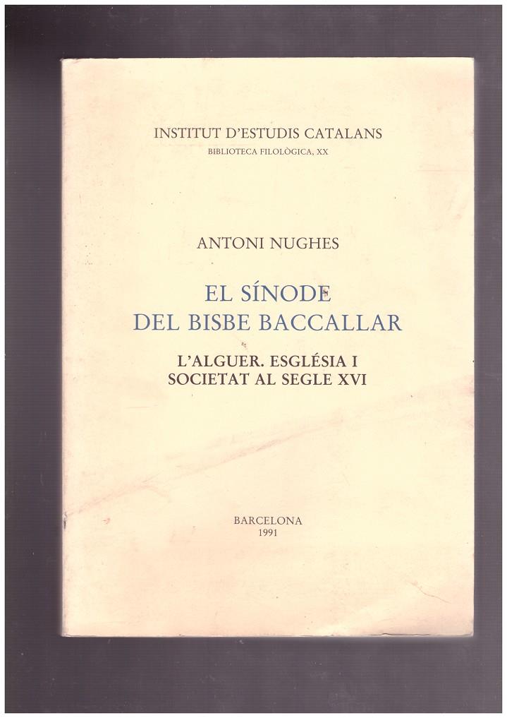EL SÍNODE DEL BISBE BACCALLAR. L'Alguer. Església I Societat al Segle XVI. | 9999900008944 | Nughes, Antoni. | Llibres de Companyia - Libros de segunda mano Barcelona