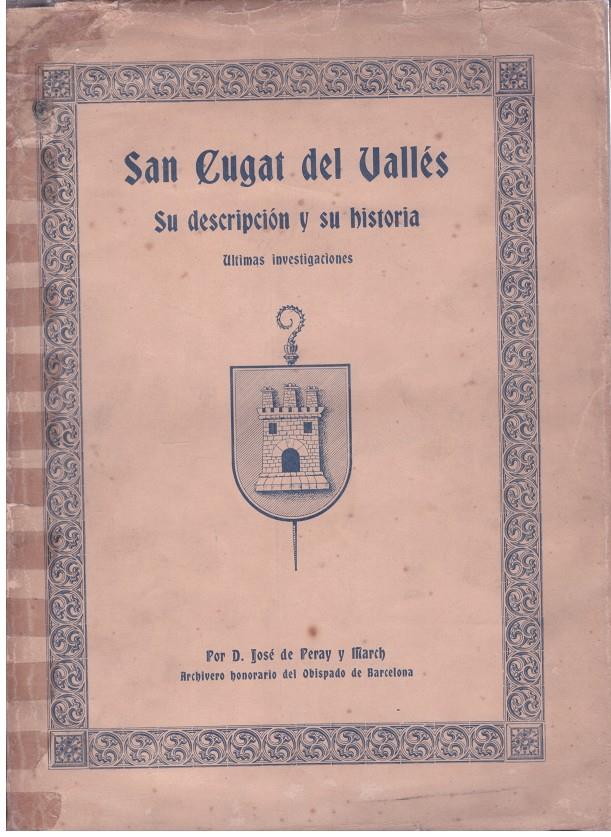 SAN CUGAT DEL VALLÉS SU DESCRIPCION Y SU HISTORIA | 9999900188431 | PERAY Y MARCH, JOSE DE | Llibres de Companyia - Libros de segunda mano Barcelona
