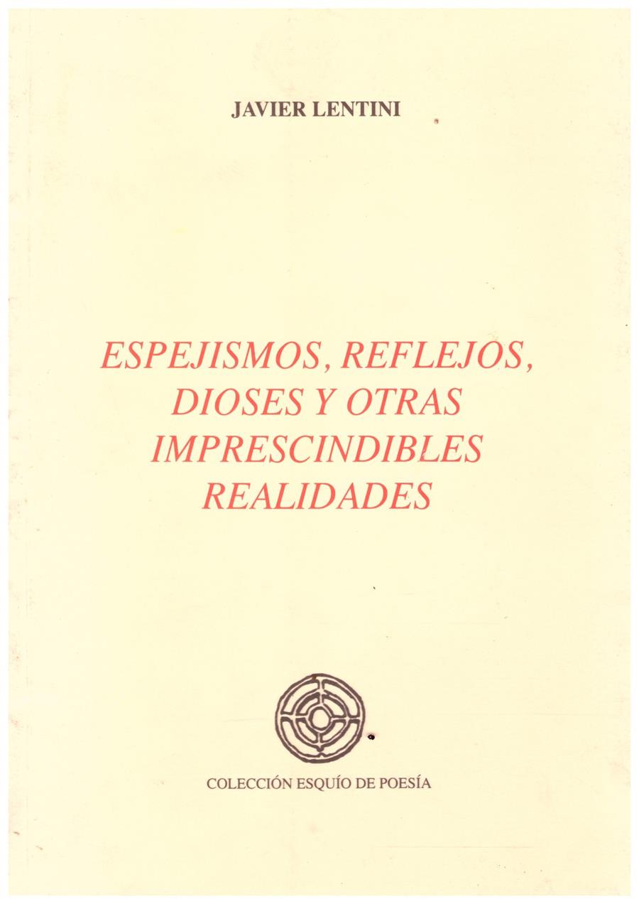 ESPEJISMOS, REFLEJOS, DIOSES Y OTRAS IMPRESCINDIBLES REALIDADES | 9999900210637 | Lentini, Javier | Llibres de Companyia - Libros de segunda mano Barcelona