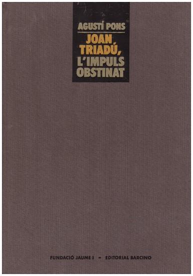 JOAN TRIADÚ, L'IMPULS OBSTINAT | 9999900224221 | Pons, Agusti | Llibres de Companyia - Libros de segunda mano Barcelona