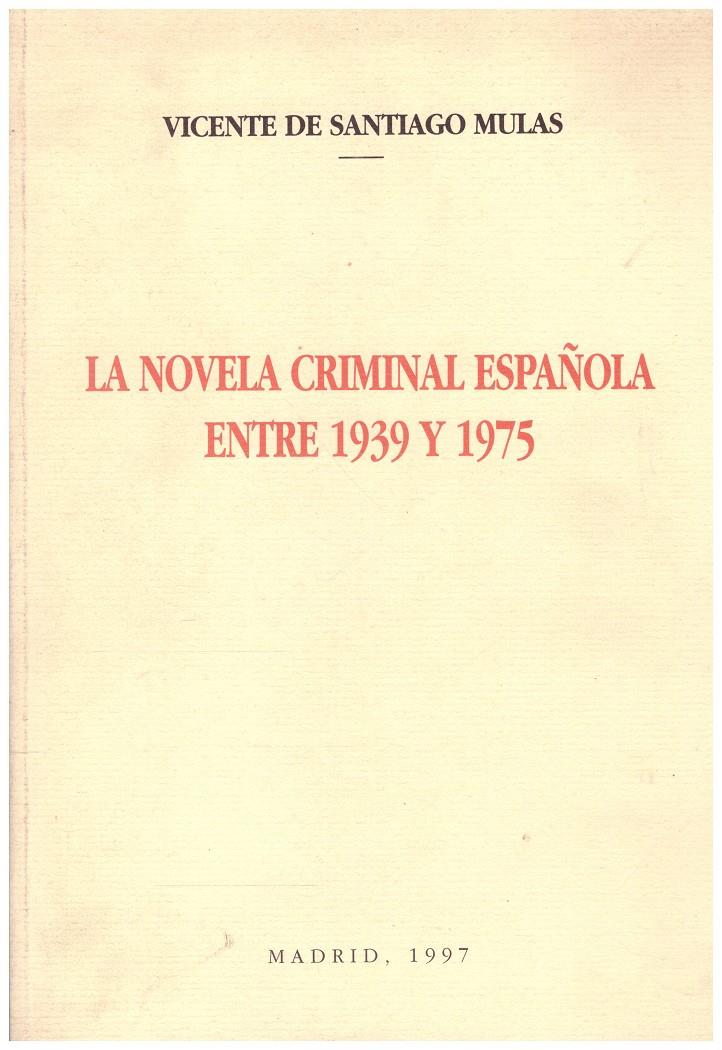 LA NOVELA CRIMINAL ESPAÑOLA ENTRE 1939 Y 1975. (Introducción Histórica y Repertorio Bibliográfico) | 9999900070484 | Santiago Mulas, Vicente | Llibres de Companyia - Libros de segunda mano Barcelona