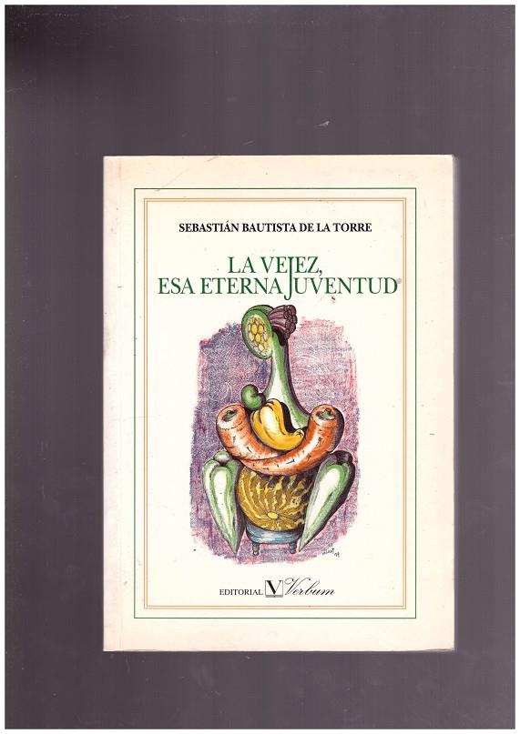 LA VEJEZ, ESA ETERNA JUVENTUD | 9999900028836 | Bautista De La Torre, Sebastián | Llibres de Companyia - Libros de segunda mano Barcelona