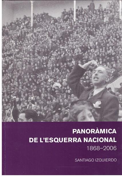 PANORÀMICA DE L'ESQUERRA NACIONAL. 1868-2006. | 9999900010237 | Izquierdo, Santiago. | Llibres de Companyia - Libros de segunda mano Barcelona