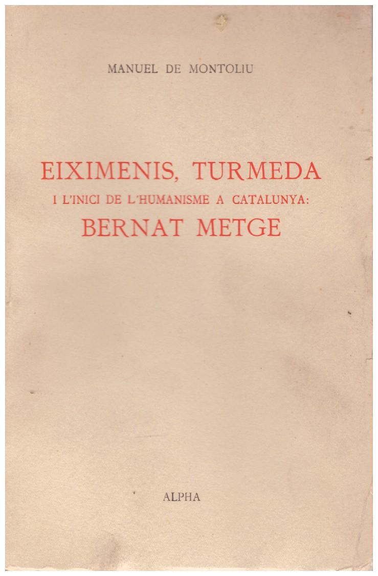 EIXIMENIS, TURMEDA I L'INICI DE L'HUMANISME A CATALUNYA: BERNAT METGE | 9999900183641 | Montoliu, Manuel de | Llibres de Companyia - Libros de segunda mano Barcelona