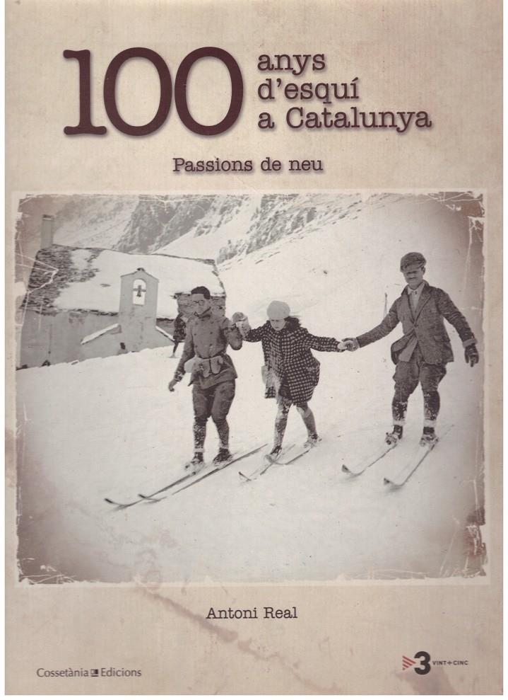 100 ANYS D'ESQUI A CATALUNYA. Passions de neu | 9999900015966 | Real, Antoni | Llibres de Companyia - Libros de segunda mano Barcelona