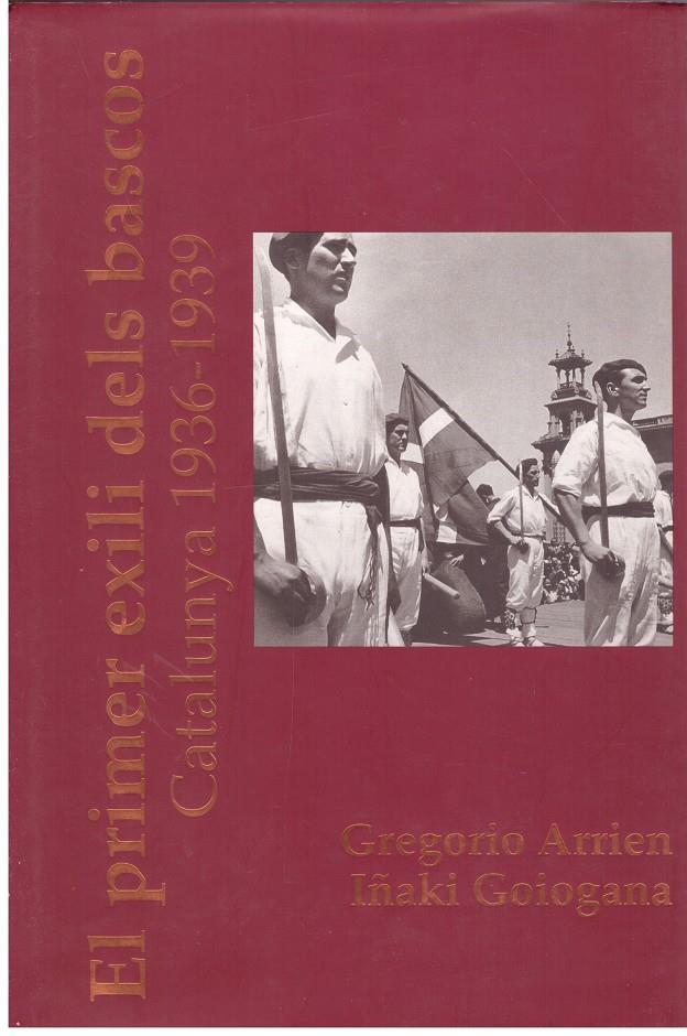 EL PRIMER EXILI DELS BASCOS  CATALUNYA 1936 - 1939 | 9999900199925 | Arrien,Gregorio / Goiogana, Iñaki | Llibres de Companyia - Libros de segunda mano Barcelona