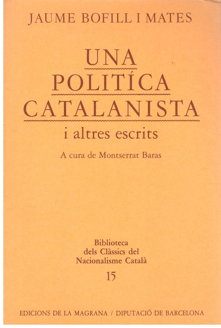 UNA POLITICA CATALANISTA I ALTRES ESCRITS | 9999900178593 | BOFILL I MATES, JAUME | Llibres de Companyia - Libros de segunda mano Barcelona