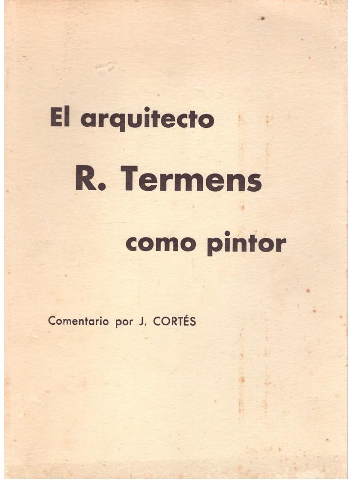EL ARQUITECTO R. TERMENS COMO PINTOR | 9999900201932 | Cortes, J. | Llibres de Companyia - Libros de segunda mano Barcelona