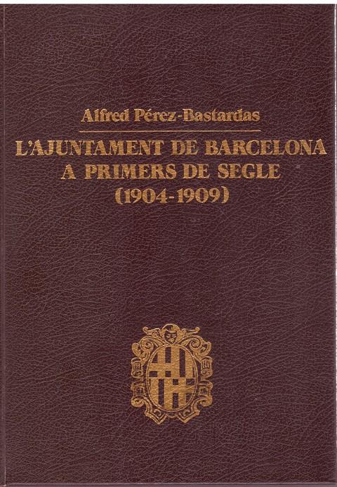 L'AJUNTAMENT DE BARCELONA A PRIMERS DE SEGLE (1904-1909) | 9999900207620 | PEREZ BASTARDAS, ALFRED | Llibres de Companyia - Libros de segunda mano Barcelona