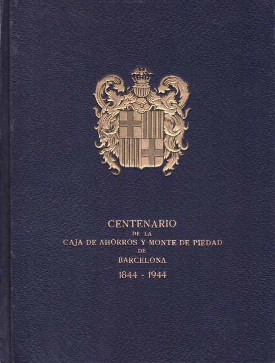 CENTENARIO DE LA CAJA DE AHORROS Y MONTE DE PIEDAD DE BARCELONA. 1844-1944 | 9999900218671 | Llibres de Companyia - Libros de segunda mano Barcelona