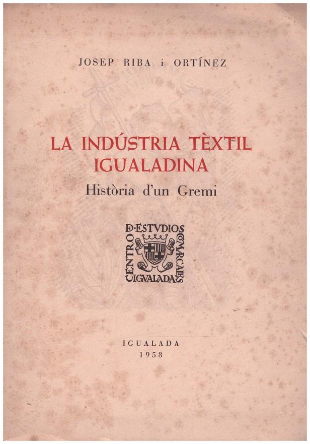 LA INDUSTRIA TEXTIL IGUALADINA | 9999900217506 | Ortinez, Josep Riba i | Llibres de Companyia - Libros de segunda mano Barcelona