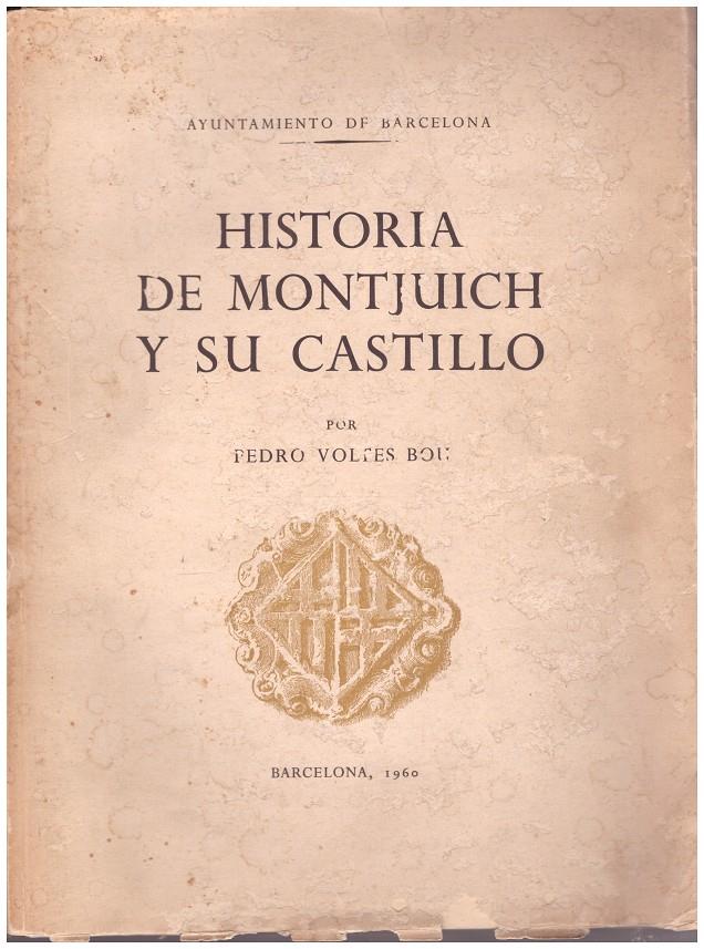 HISTORIA DE MONTJUICH Y SU CASTILLO | 9999900007435 | Voltes Bou, Pedro | Llibres de Companyia - Libros de segunda mano Barcelona
