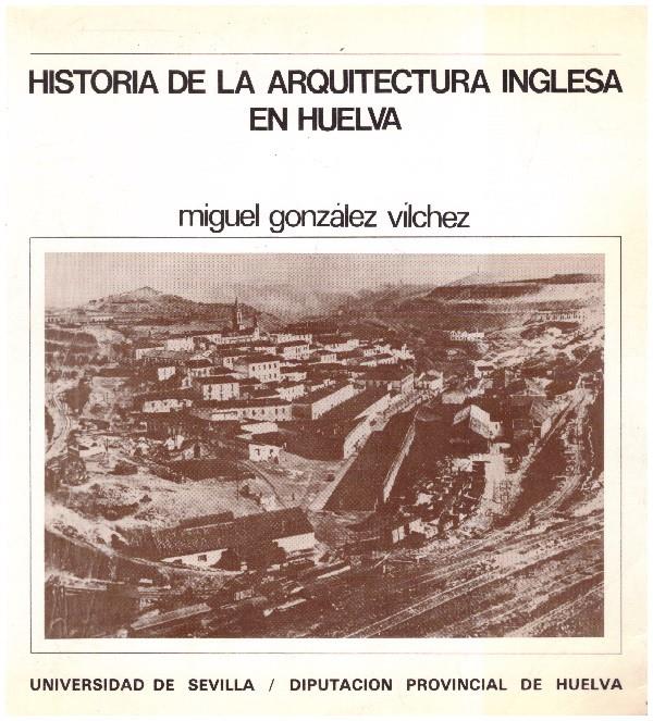 HISTORIA DE LA ARQUITECTURA INGLESA EN HUELVA | 9999900232301 | Gonzalez, Vilchez Miguel | Llibres de Companyia - Libros de segunda mano Barcelona