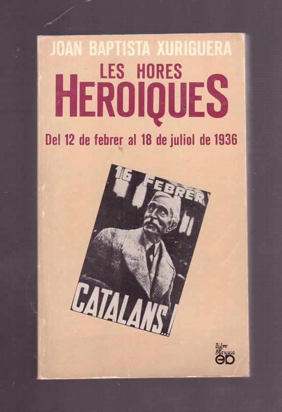 LES HORES HEROIQUES. Del 12 de febrer al 18 de juliol de 1936. | 9999900009736 | Xuriguera, Joan Baptista. | Llibres de Companyia - Libros de segunda mano Barcelona