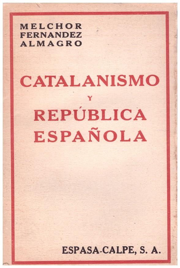 CATALANISMO Y REPUBLICA ESPAÑOLA | 9999900191554 | Fernández Almagro, Melchor | Llibres de Companyia - Libros de segunda mano Barcelona