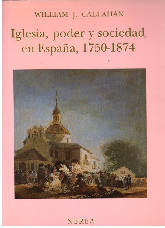 IGLESIA, PODER Y SOCIEDAD EN ESPAÑA, 1750-1874 | 9999900177565 | CALLAHAN, WILLIAN J. | Llibres de Companyia - Libros de segunda mano Barcelona