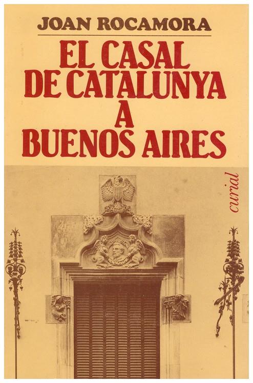 EL CASAL DE CATALUNYA A BUENOS AIRES | 9999900183078 | Rocamora, Joan | Llibres de Companyia - Libros de segunda mano Barcelona