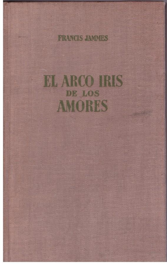 EL ARCO IRIS DE LOS AMORES | 9999900049305 | Jammes, Francis | Llibres de Companyia - Libros de segunda mano Barcelona