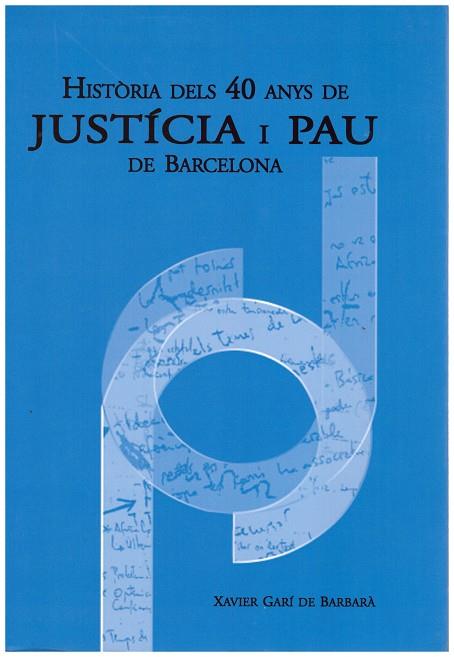 HISTORIA DELS 40 ANYS DE JUSTICIA I PAU DE BARCELONA | 9999900185393 | Garí de Barbarà, Xavier | Llibres de Companyia - Libros de segunda mano Barcelona