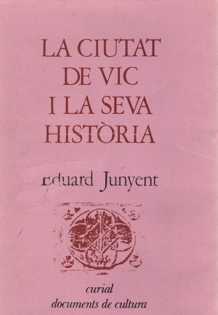 LA CIUTAT DE VIC I LA SEVA HISTÒRIA | 9999900219722 | Junyent, Eduard | Llibres de Companyia - Libros de segunda mano Barcelona