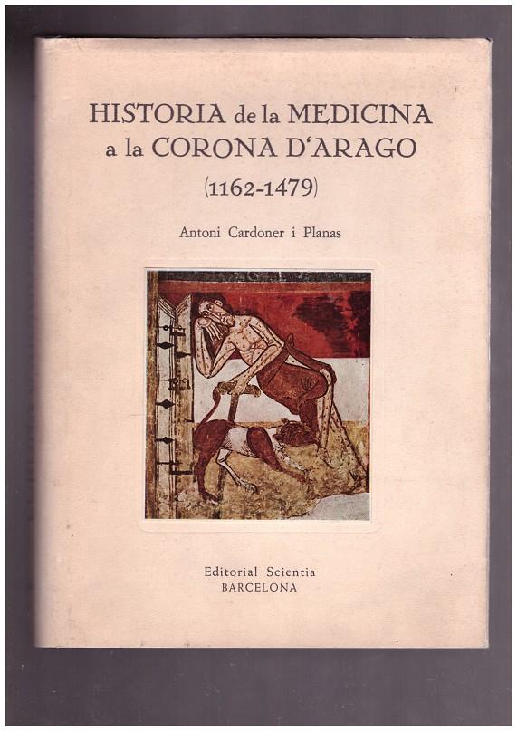 HISTORIA DE LA MEDICINA A LA CORONA D'ARAGO (1162-1479) | 9999900170443 | CARDONER I PLANAS, ANTONI | Llibres de Companyia - Libros de segunda mano Barcelona