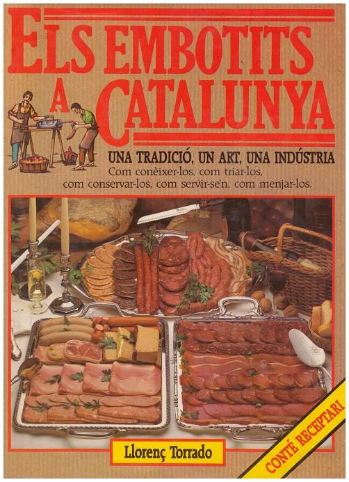 ELS EMBOTITS A CATALUNYA, UNA TRADICIÓ, UN ART, UNA INDÚSTRIA. Com Conèixer-los, Com Triar-los, Com Conservar-los, Com Servi-se'n, Com Menjar-los | 9999900143843 | Torrado, Llorenç | Llibres de Companyia - Libros de segunda mano Barcelona