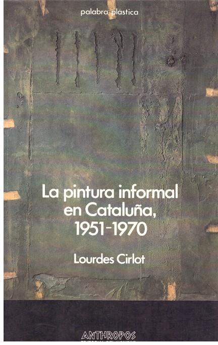 LA PINTURA INFORMAL EN CATALUNYA, 1951 - 1970 | 9999900204520 | Cirlot, Lourdes | Llibres de Companyia - Libros de segunda mano Barcelona