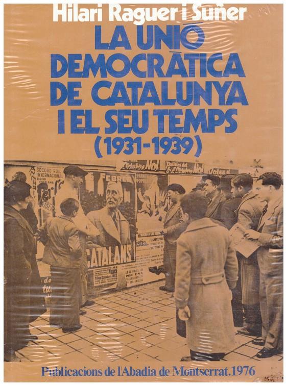LA UNIÓ DEMOCRÀTICA DE CATALUNYA I ELS SEU TEMPSA (1931-1939) | 9999900214758 | Raguer i Suñer, Hilari | Llibres de Companyia - Libros de segunda mano Barcelona