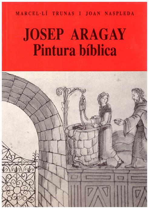 JOSEP ARAGAY. PINTURA BÍBLICA | 9999900185171 | Trunas, Marcel·lí; Joan Naspleda | Llibres de Companyia - Libros de segunda mano Barcelona