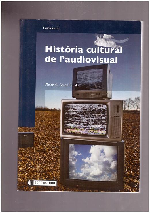 HISTORIA CULTURAL DE L'AUDIOVISUAL. | 9999900018974 | Amela Bonilla, Victor-M. | Llibres de Companyia - Libros de segunda mano Barcelona