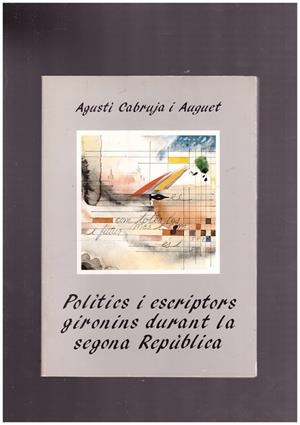 POLÍTICS I ESCRIPTORS GIRONINS DURANT LA SEGONA REPÚBLICA. | 9999900009248 | Cabruja i Auguet, Agustí. | Libros antiguos y de segunda mano con historia