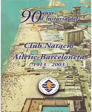 90 ANYS D'HISTÒRIA DEL CLUB NATACIÓ ATLÈTIC-BARCELONETA. (1913-2003) | 9999900014006 | Libros antiguos y de segunda mano con historia