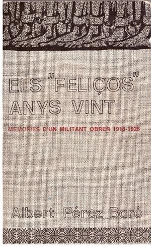 ELS "FELIÇOS" ANYS VINT. Memories d'un militant obrer 1918-1926 | 9999900015140 | Pérez Baró, Albert. | Libros antiguos y de segunda mano con historia