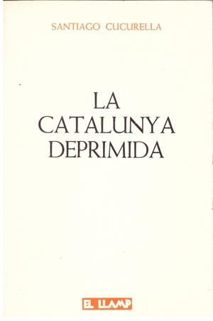 LA CATALUNYA DEPRIMIDA | 9999900015904 | Cucurela, Santiago. | Libros antiguos y de segunda mano con historia