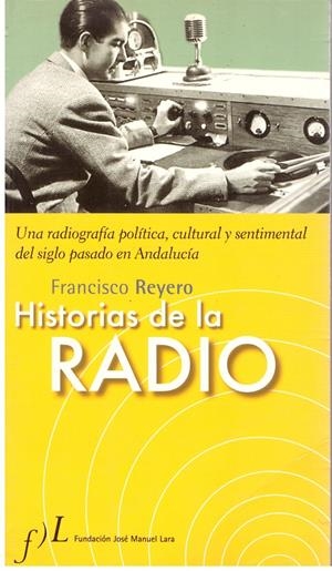 HISTORIAS DE LA RADIO. Una radiografía política, cultural y sentimental del siglo pasado en Andalucía | 9999900016215 | Reyero, Francesco. | Libros antiguos y de segunda mano con historia