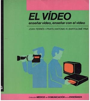 EL ViDEO. Enseñar Vídeo, Enseñar con el Vídeo | 9999900014631 | Ferrés i Prats, Joan; Antonio R. Bartolomé Pina. | Libros antiguos y de segunda mano con historia