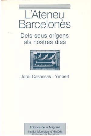 L'ATENEU BARCELONES. Dels Seus Orígens Als Nostres Dies. | 9999900017786 | Casassas i Ymbert, Jordi. | Libros antiguos y de segunda mano con historia