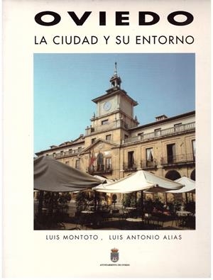 OVIEDO. La Ciudad Y Su Entorno | 9999900018004 | Montoto, Luis; Luis Antonio Alias. | Libros antiguos y de segunda mano con historia