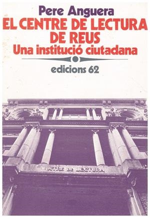 EL CENTRE DE LECTURA DE REUS. Una Institució Ciutadana | 9999900013009 | Anguera, Pere | Libros antiguos y de segunda mano con historia