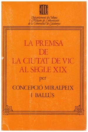 LA PREMSA DE LA CIUTAT DE VIC AL SEGLE XIX | 9999900126839 | Miralpeix i Ballús, Concepció | Libros antiguos y de segunda mano con historia