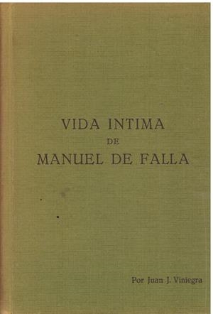VIDA INTIMA DE MANUEL DE FALLA. Colaboración de Carmen y Carlos Martel Viniegra. Prólogo de Jose Mª Pemán. | 9999900138085 | Viniegra, Juan. y Lasso de la Vega. | Libros antiguos y de segunda mano con historia