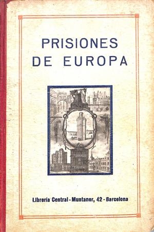 Prisiones de Europa: primera obra de esta clase en España, la más completa de las publicadas en Europa… su origen, personajes célebres que han gemido  | 9999900055658 |  Sociedad literaria (no se menciona un autor individual) | Libros antiguos y de segunda mano con historia