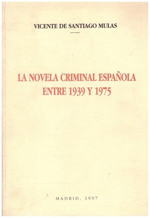 LA NOVELA CRIMINAL ESPAÑOLA ENTRE 1939 Y 1975. (Introducción Histórica y Repertorio Bibliográfico) | 9999900070484 | Santiago Mulas, Vicente | Libros antiguos y de segunda mano con historia