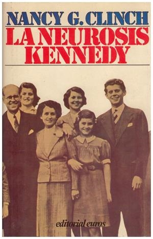 LA NEUROSIS KENNEDY | 9999900068191 | Clinch, Nancy G | Libros antiguos y de segunda mano con historia