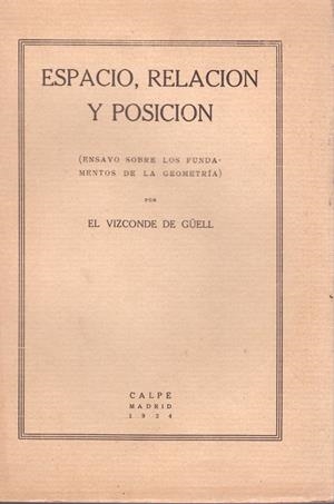 ESPACIO, RELACION Y POSICION. Ensayo sobre los fundamentos de la Geometría | 9999900078237 | Güell, El Vizconde de | Libros antiguos y de segunda mano con historia