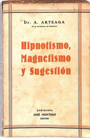 HIPNOTISMO, MAGNETISMO Y SUGESTION. Terapéutica Parapsíquica | 9999900077643 | Arteaga Perira, Alfonso Dr. | Libros antiguos y de segunda mano con historia