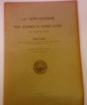 LO CERVANTISME EN LA REAL ACADEMIA DE BUENAS LETRAS DE BARCELONA | 9999900082012 | Givanel y Mas, Joan. | Libros antiguos y de segunda mano con historia