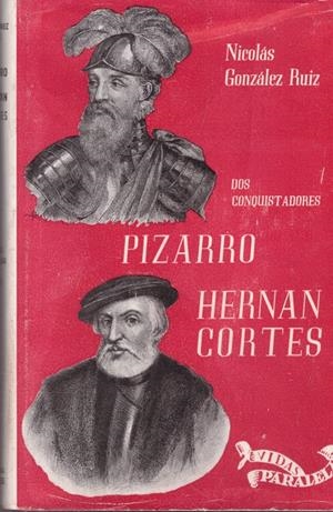 HERNAN CORTÉS, FRANCISCO PIZARRO. Dos conquistadores | 9999900085440 | González Ruiz, Nicolás | Libros antiguos y de segunda mano con historia