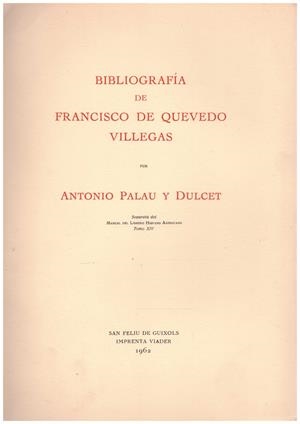 BIBLIOGRAFIA DE FRANCISCO DE QUEVEDO VILLEGAS | 9999900089585 | Palau y Dulcet, Antonio. | Libros antiguos y de segunda mano con historia