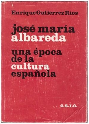 JOSE MARIA ALBAREDA. UNA EPOCA DE LA CULTURA ESPAÑOLA | 9999900091151 | Gutierrez Ríos, Enrique | Libros antiguos y de segunda mano con historia